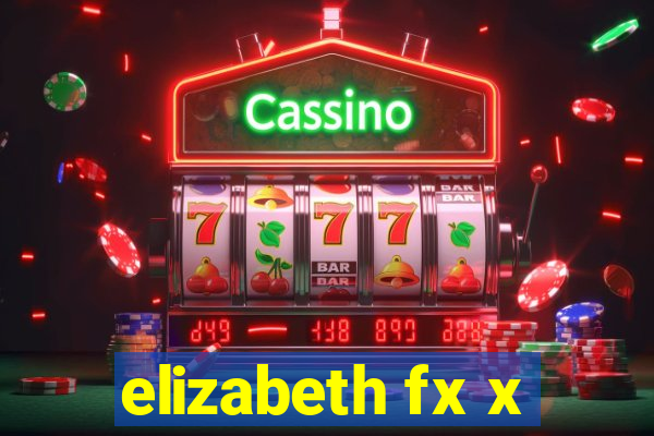 elizabeth fx x